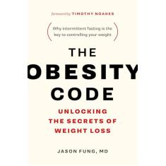 The Obesity Code: Unlocking the Secrets of Weight Loss (Why Intermittent Fasting Is the Key to Controlling Your Weight): 1