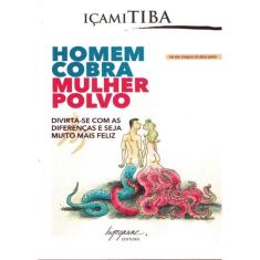 Homem Cobra, Mulher Polvo: Divirta-se Com As Diferenças E Seja Muito Mais Feliz