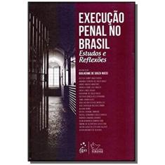 Execucao Penal No Brasil: Est. E Reflexoes-01Ed/19