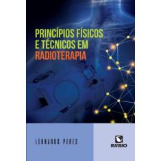 Princípios Físicos E Técnicos Em Radioterapia - Rubio