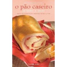 Pao caseiro salgados e doces, o - receitas tradicionais, light e com i