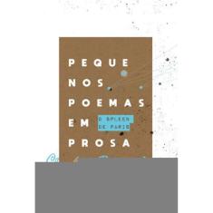 O Spleen De Paris: Pequenos Poemas Em Prosa