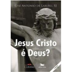 Jesus Cristo É Deus?