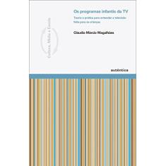 Programas infantis da tv, Os: Teoria e Prática Para Entender a Televisão Feita Para as Crianças