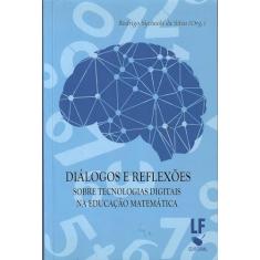 Diálogos e reflexões sobre tecnologias digitais na educação Matemática