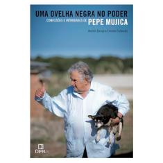 Uma ovelha negra no poder: Confissões e intimidades de Pepe Mujica
