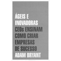 Ágeis e inovadoras: Ceos ensinam como criar empresas de sucesso