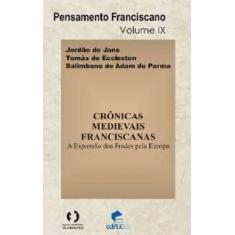 Cronicas Medievais Franciscanas: A Expansao Dos Frades Pela Europa - E