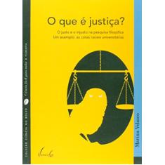 O Que é Justiça? O Justo E O Injusto Na Pesquisa Filosófica. Um Exemplo. As Cotas Raciais Universitárias