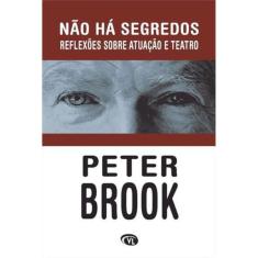 Nao Ha Segredos - Reflexoes Sobre Atuaçao E Teatro