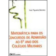 Matematica Para Os Concursos De Admissao Ao 6º Ano Dos Colegios Militares