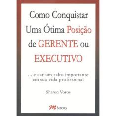 Como Conquistar Uma Ótima Posição De Gerente Ou Executivo