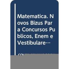 Matemática Novos Bizus - Para Concursos Públicos, Enem E Vestibulares
