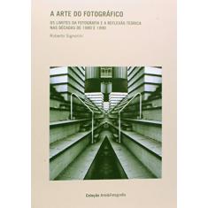 A arte do fotográfico: Os limites da fotografia e a reflexão teórica nas décadas de 1980 e 1990