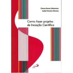 Como fazer projetos de iniciacao cientifica - - PAULUS