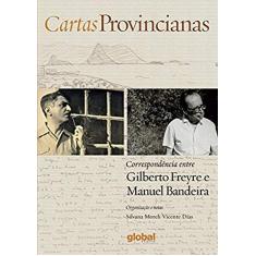 Cartas provincianas: Correspondência entre Gilberto Freyre e Manuel Bandeira