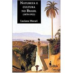 Natureza E Cultura No Brasil (1870-1922) - Alameda