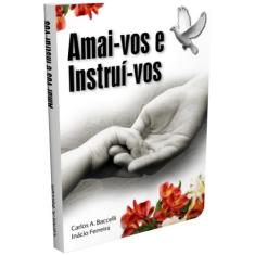 Amai-vos e Instruí-vos - Livraria Chico Xavier