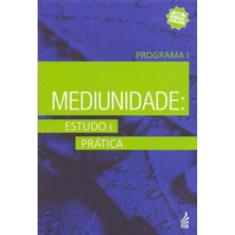 Mediunidade: Estudo E Prática - Programa I