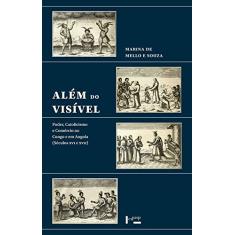 Além do Visível: Poder, Catolicismo e Comércio no Congo e em Angola (séculos xvi e Xvii)