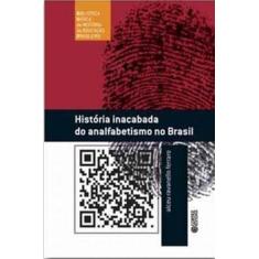 Livro - História Inacabada Do Analfabetismo No Brasil