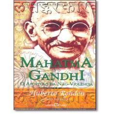 Mahatma Gandhi - O Apostolo Da Nao Violencia