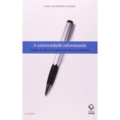 A universidade reformanda - 2ª edição: O golpe de 1964 e a modernização do ensino superior