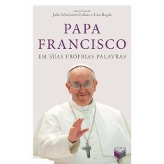 Papa Francisco em suas próprias palavras