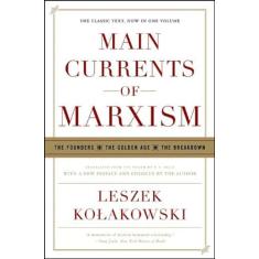 Main Currents of Marxism: The Founders, the Golden Age, the Breakdown