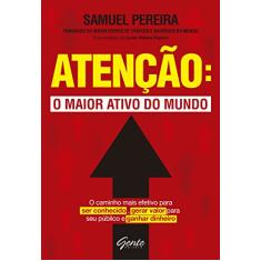 Atenção: o maior ativo do mundo: Atenção: o maior ativo do mundo O caminho mais efetivo para ser conhecido, gerar valor para seu público, ganhar dinheiro