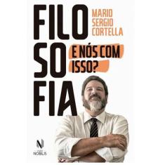 Filosofia: E Nós Com Isso?