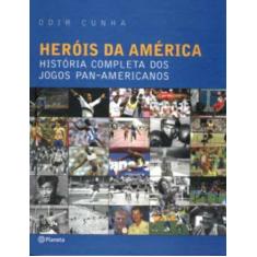 Herois Da America - Hist. Completa Dos Jogos Pan