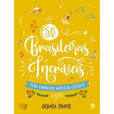Livro - 50 Brasileiras Incríveis Para Conhecer Antes De Crescer