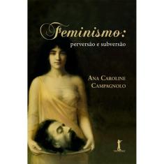 Feminismo: perversão e subversão ( Ana Campagnolo )