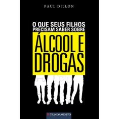 Livro - O Que Seus Filhos Precisam Saber Sobre Álcool E Drogas