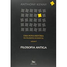 Uma nova história da filosofia ocidental - Vol. I: Volume I - Filosofia antiga: 1