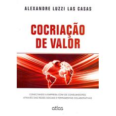 Cocriação De Valor: Conectando A Empresa Com Os Consumidores: Conectando a Empresa com os Consumidores Através das Redes Sociais e Ferramentas Colaborativas