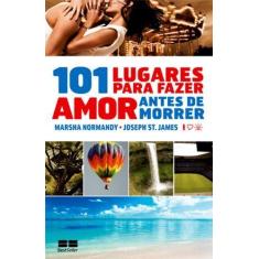 Livro - 101 Lugares Para Fazer Sexo Antes De Morrer