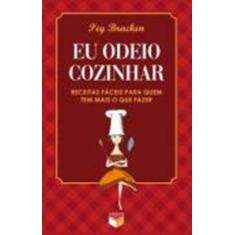 Livro - Eu odeio cozinhar - Receitas fáceis para quem tem mais o que f