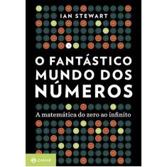 O fantástico mundo dos números: A matemática do zero ao infinito