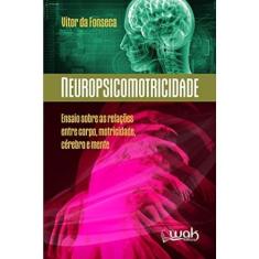Neuropsicomotricidade - Ensaios Sobre as Relações Entre o Corpo