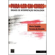 Para Ler Em Cores - Ensaios De Interpretaçao Racializada