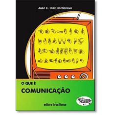 O que É Comunicação - Volume 67. Coleção Primeiros Passos