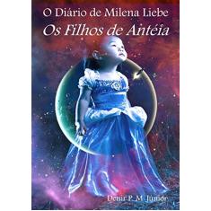 O Diário de Milena Liebe. Os Filhos de Antéia
