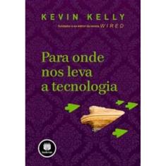 Para Onde Nos Leva a Tecnologia