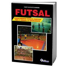 Futsal: Conhecimentos Teórico-práticos Para o Ensino e o Treinamento