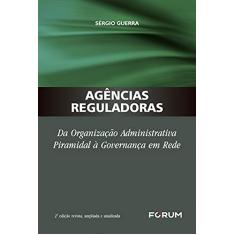 Agências Reguladoras: Da organização administrativa piramidal à governança em rede