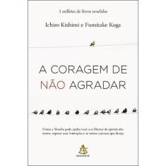 Livro A Coragem de Não Agradar Kishimi Ichiro