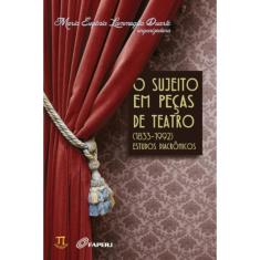 O Sujeito Em Peças De Teatro - (1833-1992) Estudos Diacrônicos