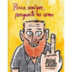 Perca Amigos, Pergunte-Me Como